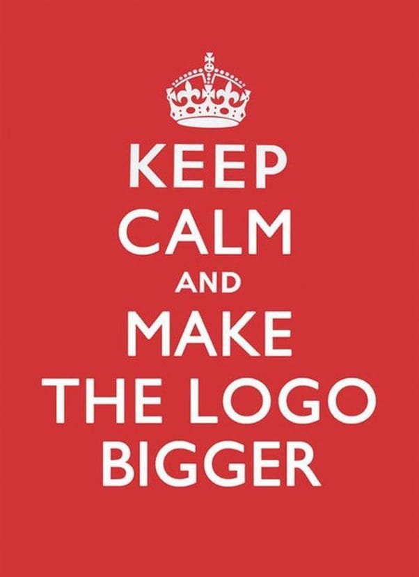 Keep Calm and Make the Logo Bigger