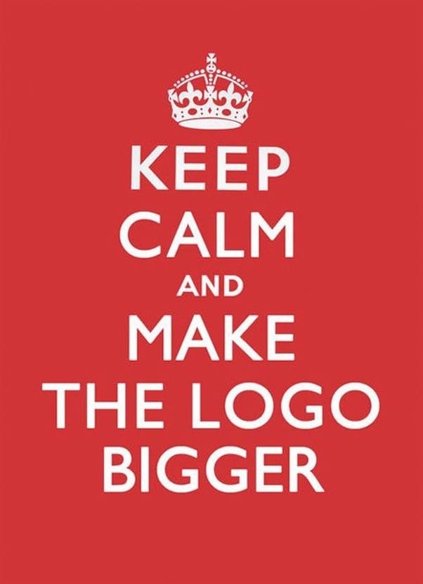 Keep Calm and Make the Logo Bigger